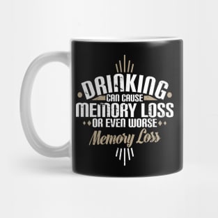 Drinking Can Cause Memory Loss Or Even Worse Pun Mug